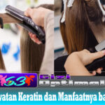 Fakta Perawatan Keratin dan Manfaatnya bagi Rambut