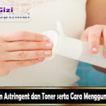 Perbedaan Astringent dan Toner serta Cara Menggunakannya